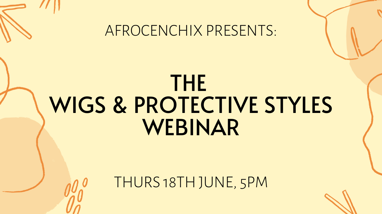 Afrocenchix Presents: Wigs & Protective Styles Webinar