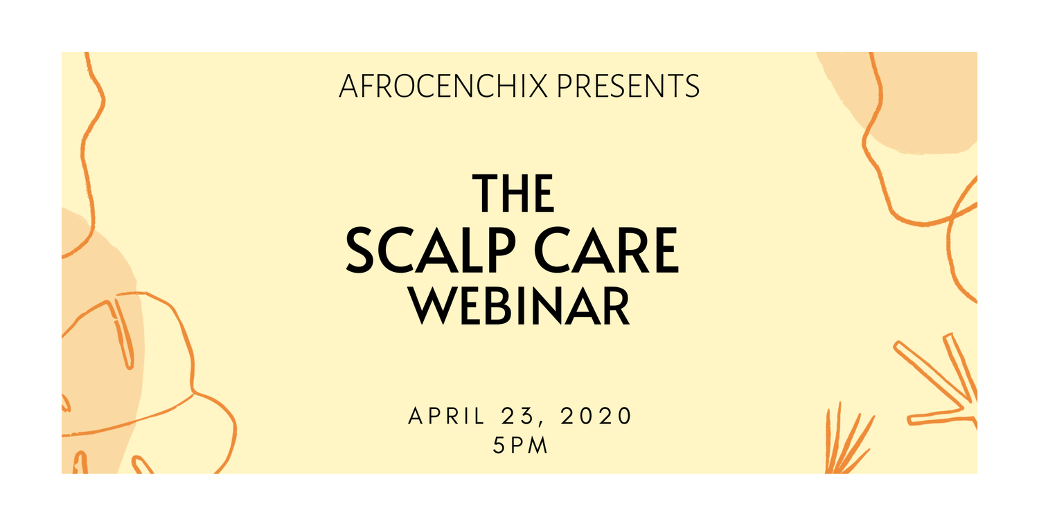 Afrocenchix Presents: The Scalp Care Webinar