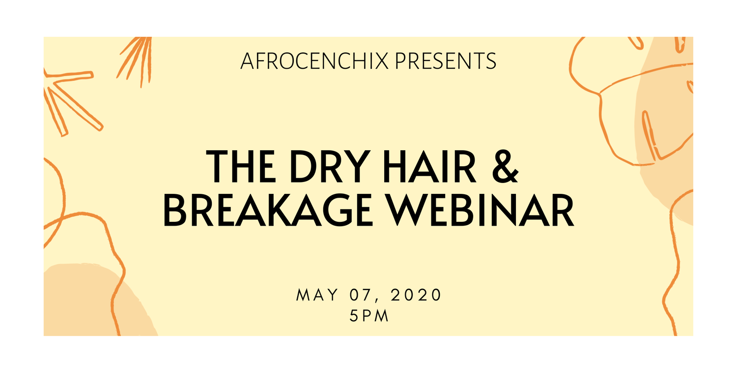 Afrocenchix Presents: The Dry Hair and Breakage Webinar