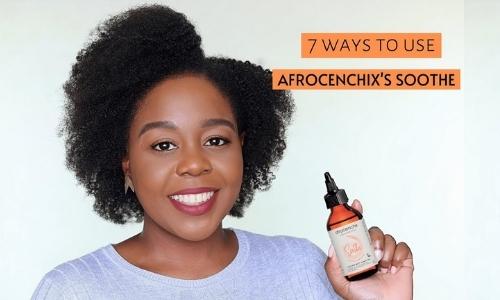 Chuma Soko holing Soothe Afrocenchix 7 ways to use natural scalp oil Soothe blog post